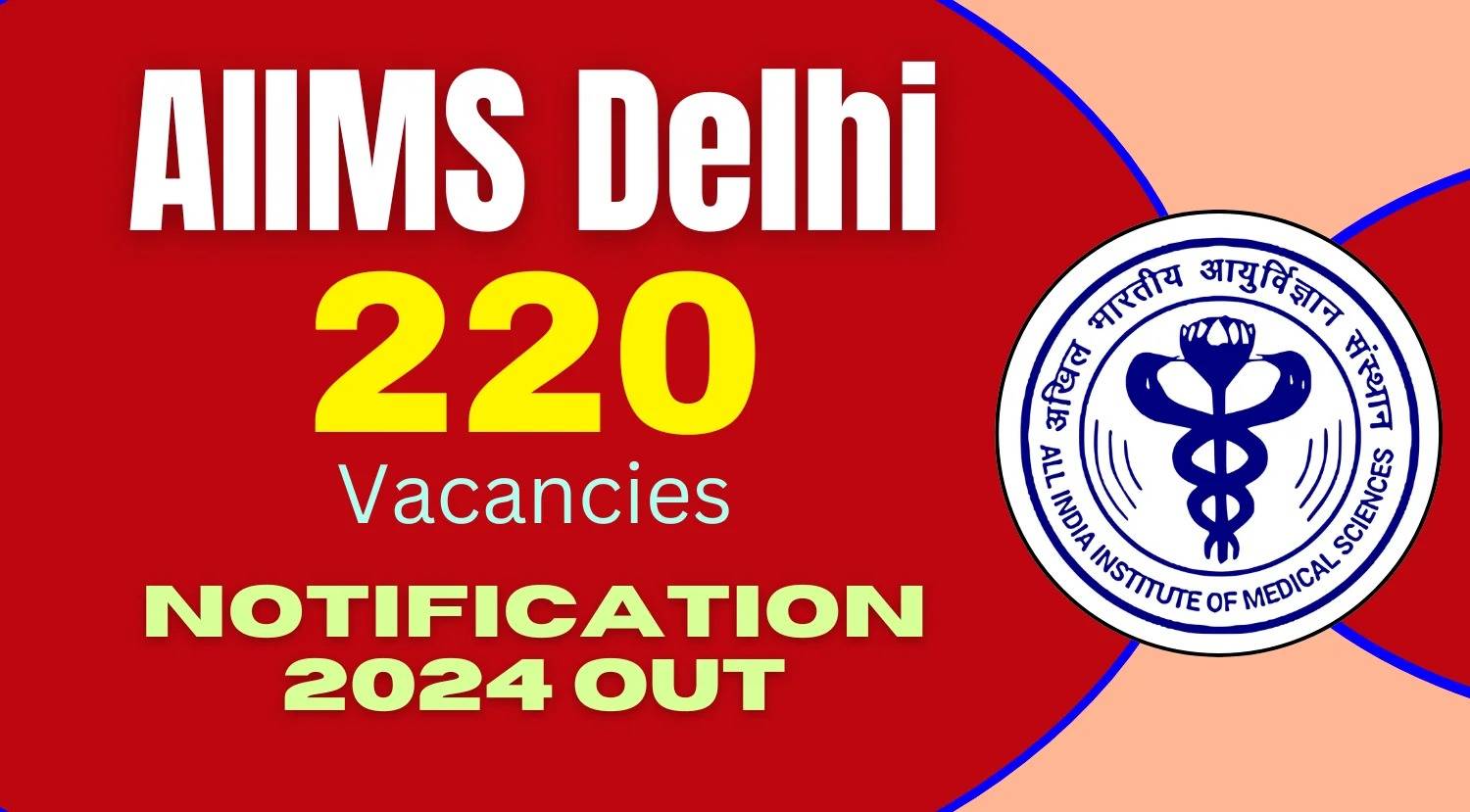 AIIMS Delhi Announces Recruitment for 220 Junior Resident Positions, Apply Now