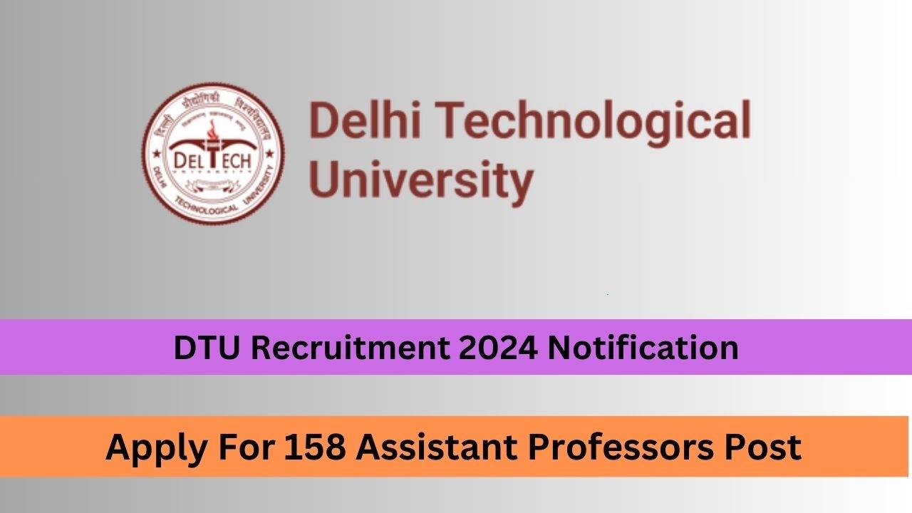 Last Date for DTU Assistant-Professor Recruitment 2024 Extended, Hurry Up and Apply for 158 Vacancies