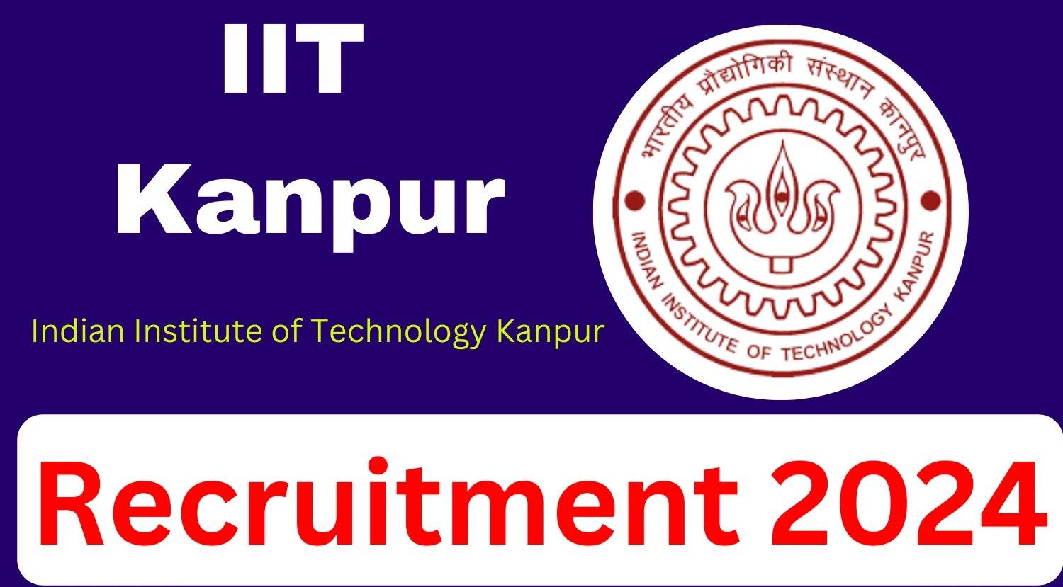IIT Kanpur Latest Recruitment 2024 Notification: Apply Online