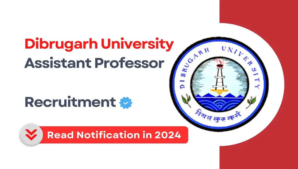 डिब्रूगढ़ विश्वविद्यालय भर्ती 2024: असिस्टेंट प्रोफेसर पदों के लिए अधिसूचना जारी - अभी आवेदन करें!