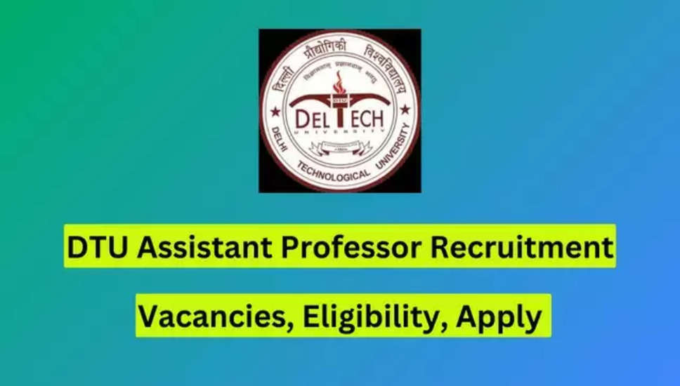 "DTU सहायक प्रोफेसर भर्ती 2024 के लिए अंतिम तिथि बढ़ाई गई, जल्दी करें और 158 रिक्तियों के लिए आवेदन करें 
